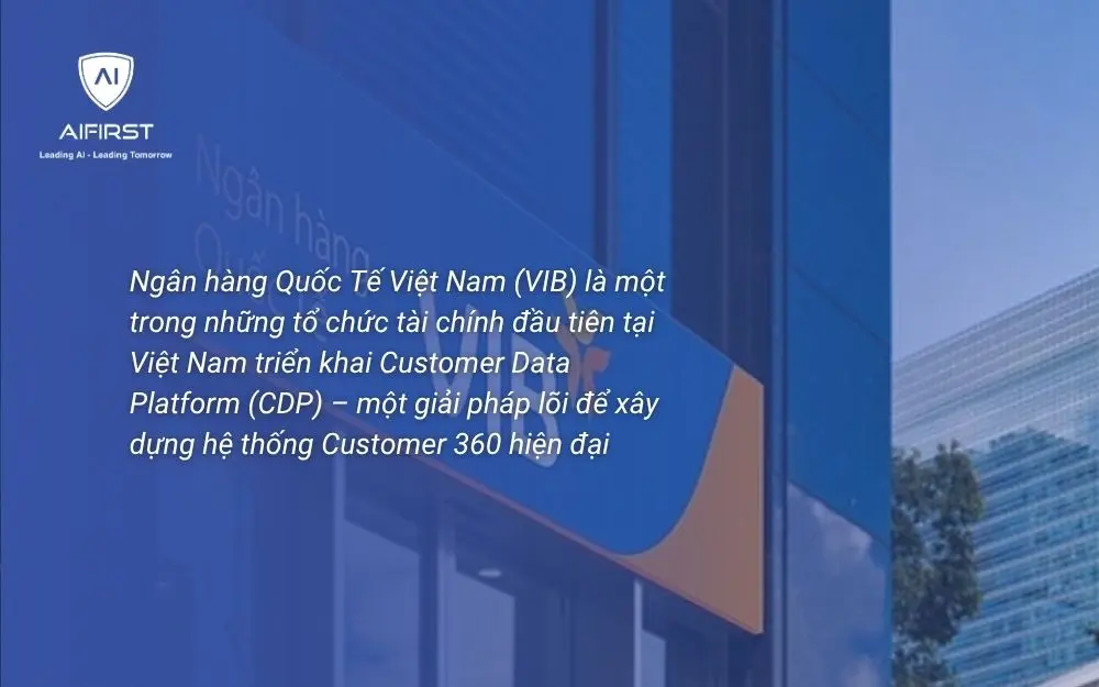 VIB ứng dụng CDP để xây dựng Customer 360