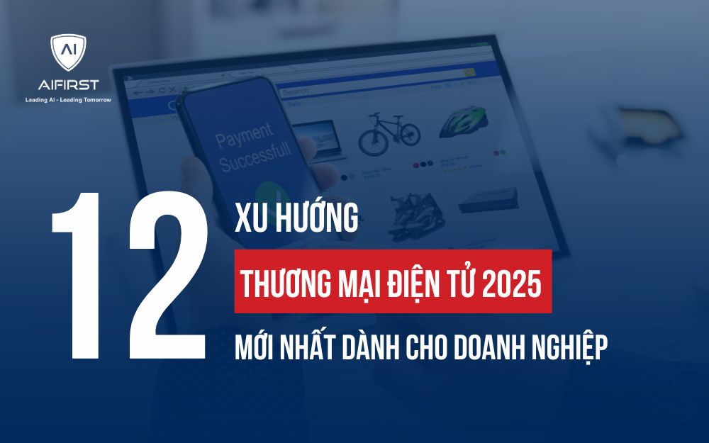 NẮM CHỌN 12 XU HƯỚNG THƯƠNG MẠI ĐIỆN TỬ 2025 DỰ BÁO BÙNG NỔ NHẤT