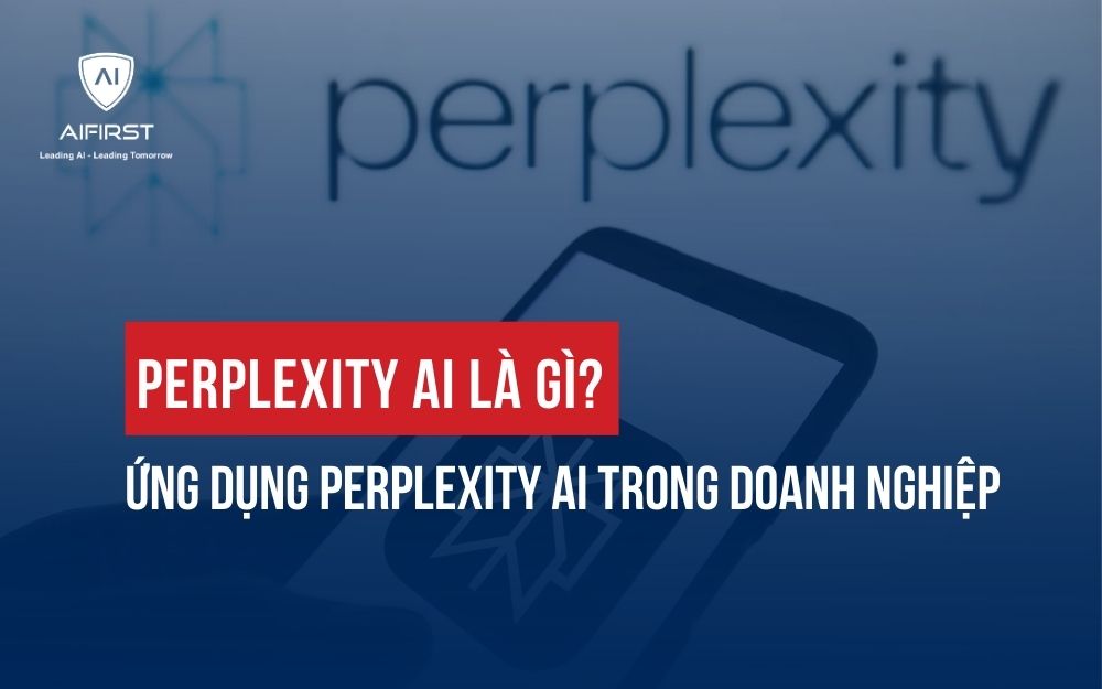 PERPLEXITY AI LÀ GÌ? ỨNG DỤNG PERPLEXITY AI TRONG DOANH NGHIỆP
