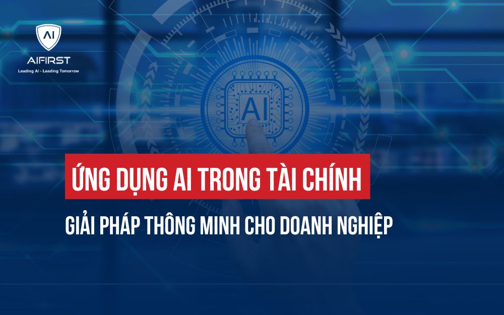 7 ỨNG DỤNG AI TRONG TÀI CHÍNH: GIẢI PHÁP THÔNG MINH CHO DOANH NGHIỆP