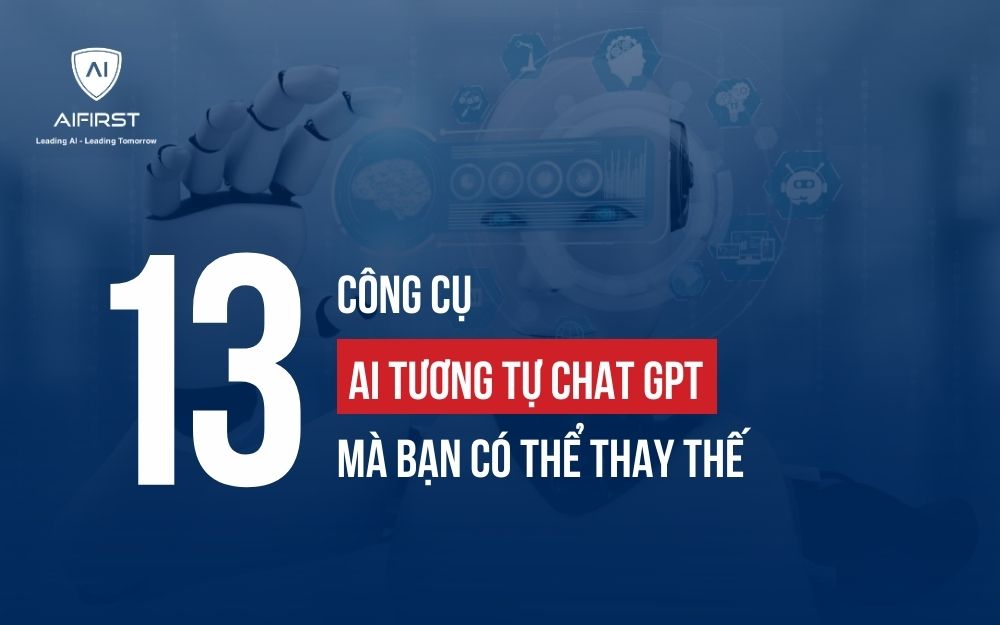 TOP 13 CÔNG CỤ AI TƯƠNG TỰ CHAT GPT MÀ BẠN NÊN BIẾT