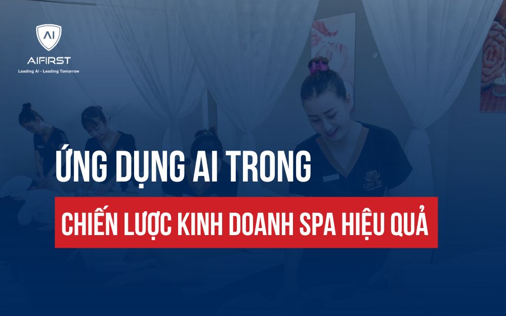 ỨNG DỤNG AI TRONG CHIẾN LƯỢC KINH DOANH SPA HIỆU QUẢ