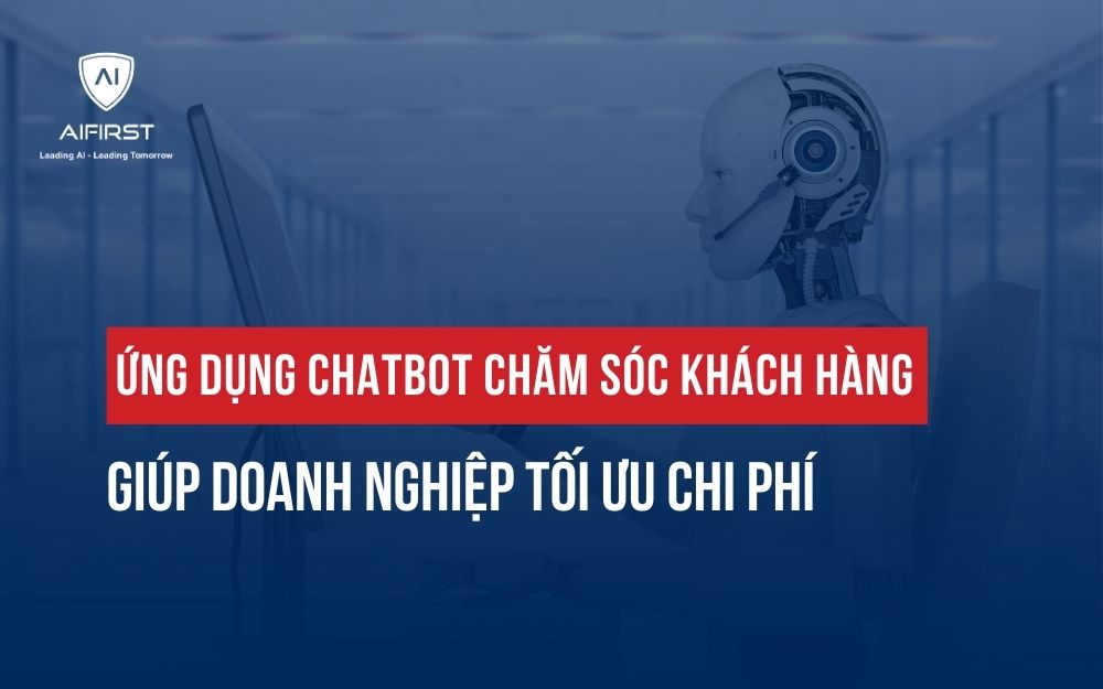 ỨNG DỤNG CHATBOT CHĂM SÓC KHÁCH HÀNG GIÚP DOANH NGHIỆP TỐI ƯU CHI PHÍ