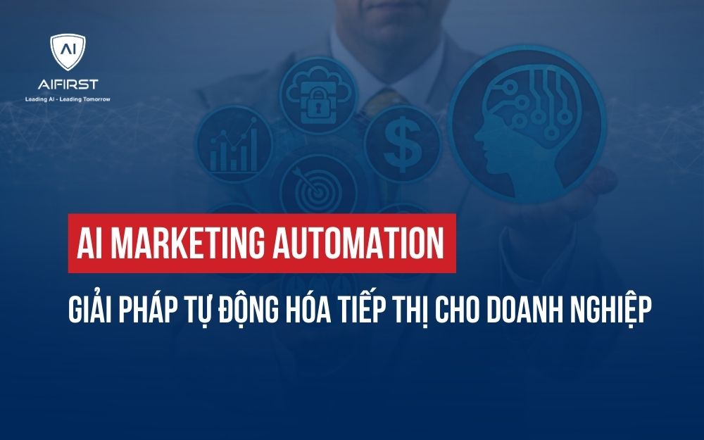 AI MARKETING AUTOMATION: GIẢI PHÁP TỰ ĐỘNG HÓA TIẾP THỊ CHO DOANH NGHIỆP