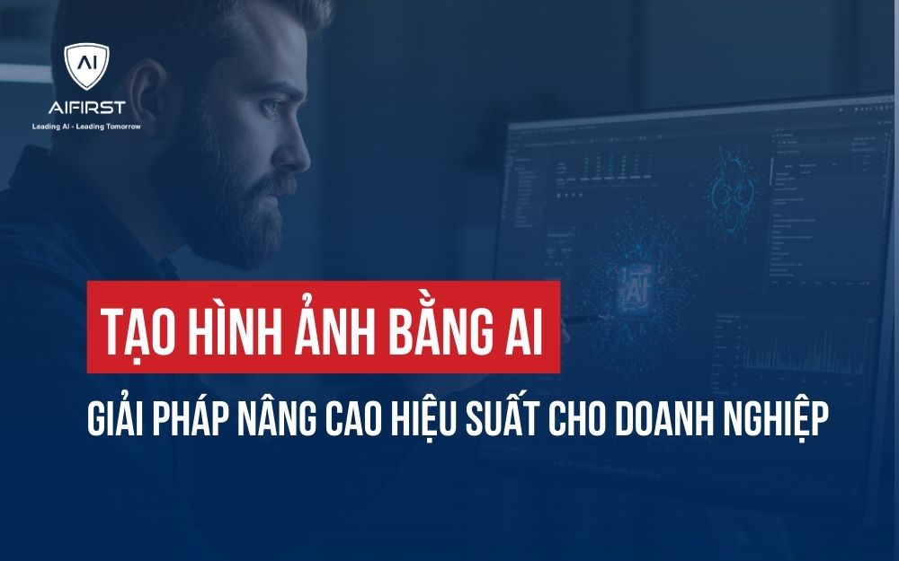 TẠO HÌNH ẢNH BẰNG AI: GIẢI PHÁP NÂNG CAO HIỆU SUẤT CHO DOANH NGHIỆP