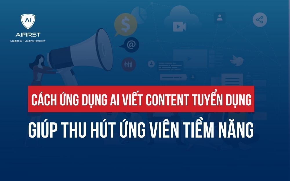 CÁCH ỨNG DỤNG AI VIẾT CONTENT TUYỂN DỤNG GIÚP THU HÚT ỨNG VIÊN TIỀM NĂNG