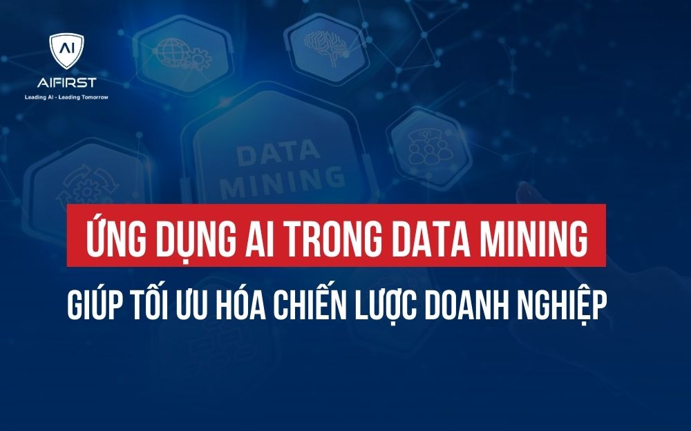 ỨNG DỤNG AI TRONG DATA MINING GIÚP TỐI ƯU HÓA CHIẾN LƯỢC DOANH NGHIỆP