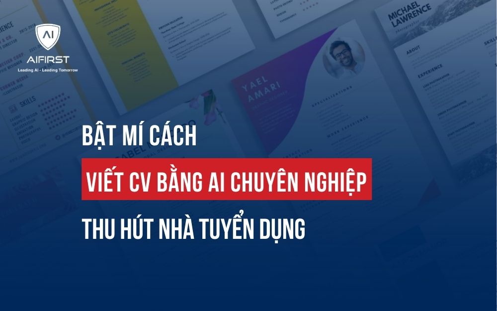BẬT MÍ CÁCH VIẾT CV BẰNG AI CHUYÊN NGHIỆP, THU HÚT NHÀ TUYỂN DỤNG