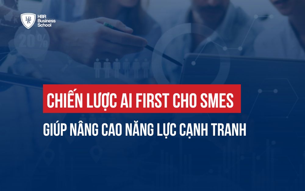 CHIẾN LƯỢC AI FIRST CHO SMES GIÚP NÂNG CAO NĂNG LỰC CẠNH TRANH