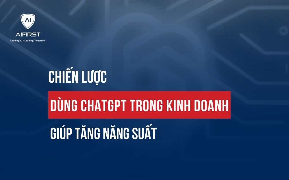 CÁCH DÙNG CHATGPT TRONG KINH DOANH DOANH NGHIỆP NHẤT ĐỊNH PHẢI BIẾT