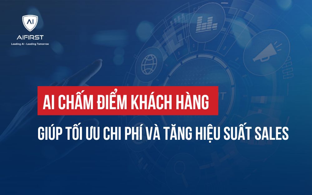 TĂNG HIỆU QUẢ BÁN HÀNG VỚI AI CHẤM ĐIỂM KHÁCH HÀNG THÔNG MINH
