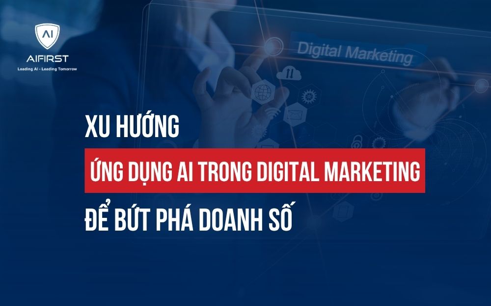 XU HƯỚNG ỨNG DỤNG AI TRONG DIGITAL MARKETING ĐỂ BỨT PHÁ DOANH SỐ