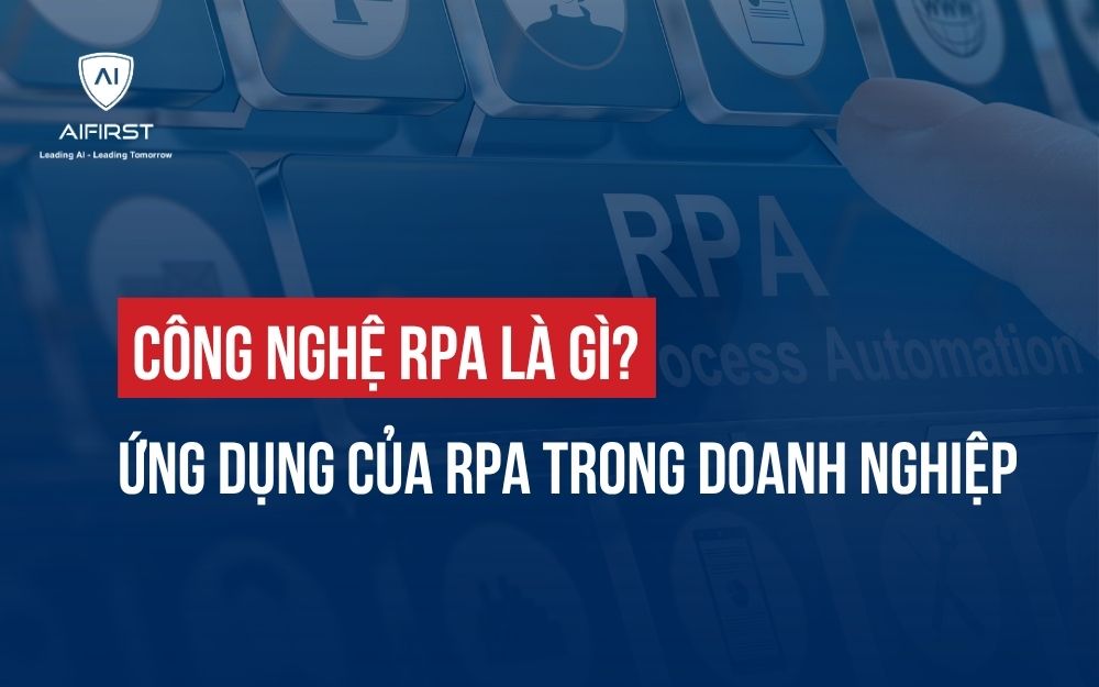 CÔNG NGHỆ RPA LÀ GÌ? ỨNG DỤNG CỦA RPA TRONG DOANH NGHIỆP