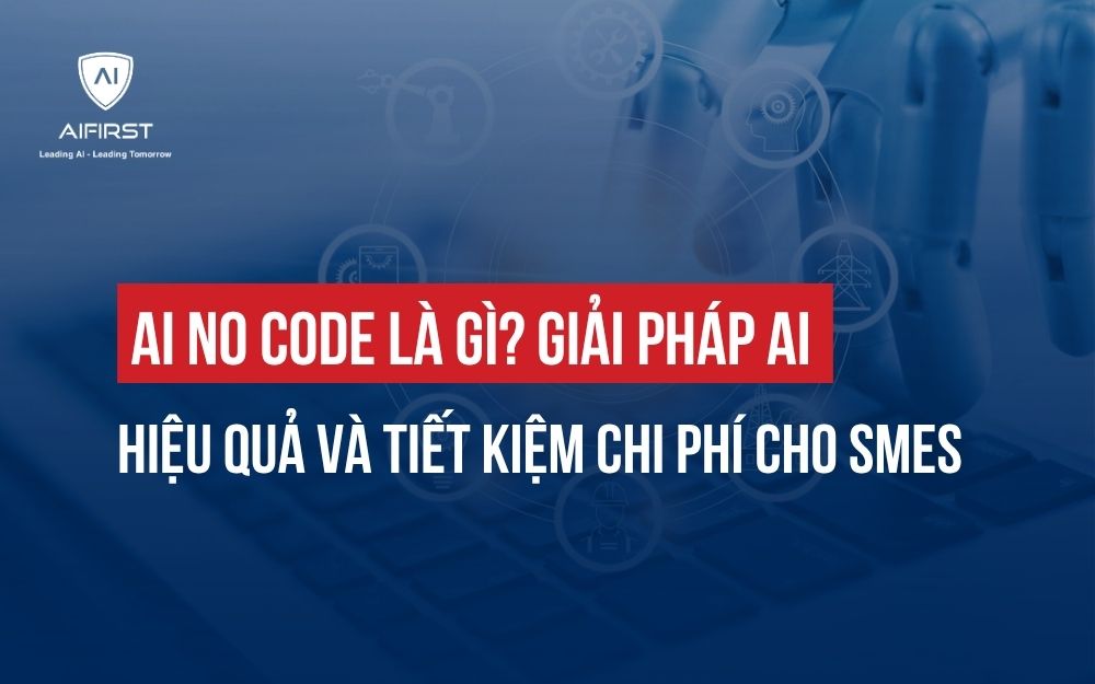 AI NO CODE LÀ GÌ? GIẢI PHÁP AI HIỆU QUẢ VÀ TIẾT KIỆM CHI PHÍ CHO SMEs