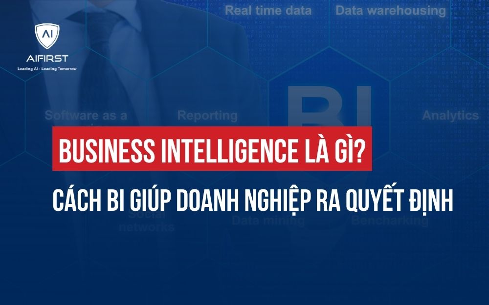 BUSINESS INTELLIGENCE LÀ GÌ? CÁCH BI GIÚP DOANH NGHIỆP RA QUYẾT ĐỊNH