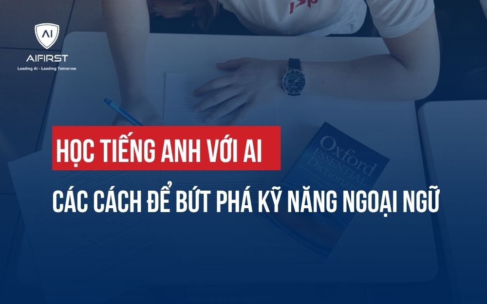HỌC TIẾNG ANH VỚI AI: CÁC CÁCH ĐỂ BỨT PHÁ KỸ NĂNG NGOẠI NGỮ