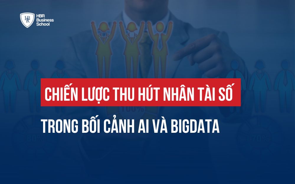 CHIẾN LƯỢC THU HÚT NHÂN TÀI SỐ TRONG BỐI CẢNH AI & BIGDATA