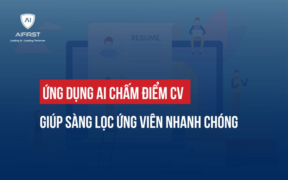 ỨNG DỤNG AI CHẤM ĐIỂM CV GIÚP SÀNG LỌC ỨNG VIÊN NHANH CHÓNG