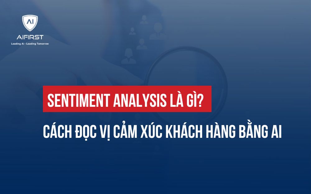 SENTIMENT ANALYSIS LÀ GÌ? CÁCH ĐỌC VỊ CẢM XÚC KHÁCH HÀNG BẰNG AI