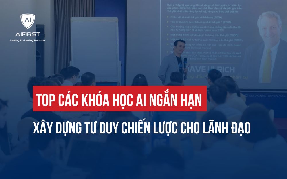 TOP CÁC KHÓA HỌC AI NGẮN HẠN XÂY DỰNG TƯ DUY CHIẾN LƯỢC CHO LÃNH ĐẠO
