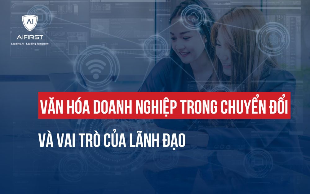 VĂN HÓA DOANH NGHIỆP TRONG CHUYỂN ĐỔI SỐ VÀ VAI TRÒ CỦA LÃNH ĐẠO