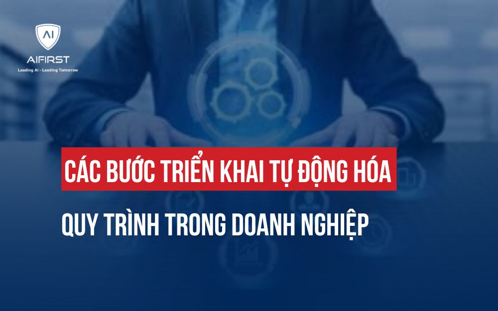 CÁC BƯỚC TRIỂN KHAI TỰ ĐỘNG HÓA QUY TRÌNH TRONG DOANH NGHIỆP