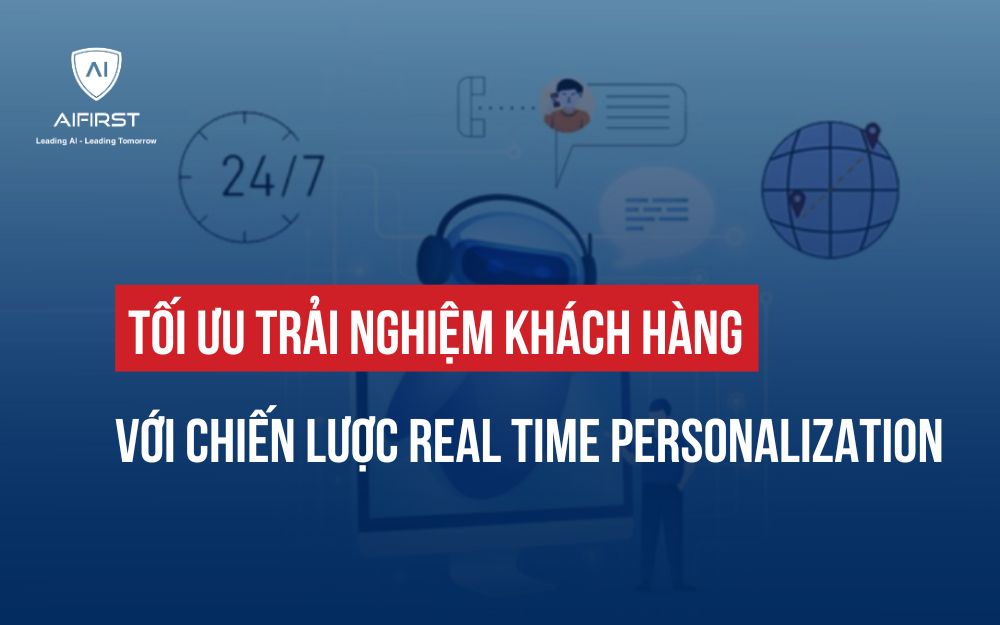 TỐI ƯU TRẢI NGHIỆM KHÁCH HÀNG VỚI CHIẾN LƯỢC REAL TIME PERSONALIZATION
