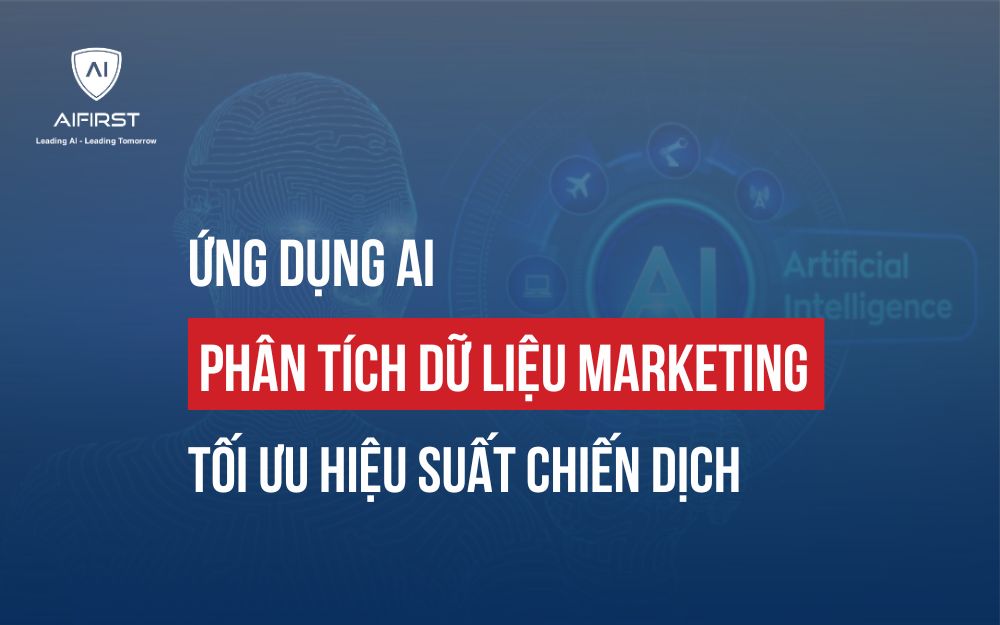 ỨNG DỤNG AI PHÂN TÍCH DỮ LIỆU MARKETING ĐỂ HIỂU SÂU HƠN VỀ KHÁCH HÀNG