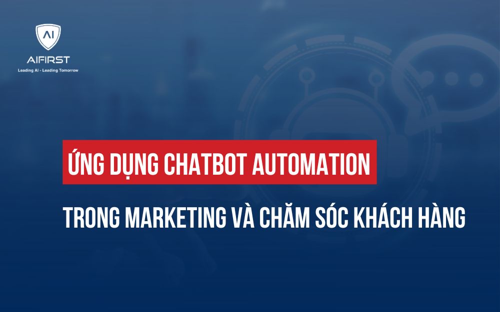 ỨNG DỤNG CHATBOT AUTOMATION TRONG MARKETING VÀ CHĂM SÓC KHÁCH HÀNG