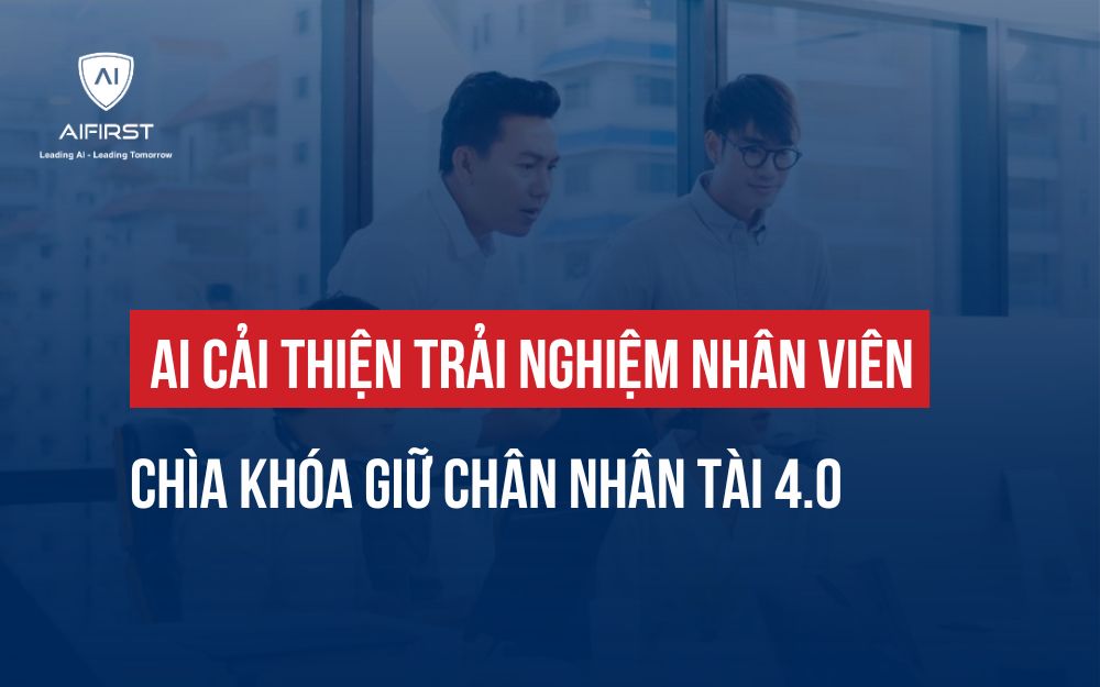 ỨNG DỤNG AI CẢI THIỆN TRẢI NGHIỆM NHÂN VIÊN GIÚP GIỮ CHÂN NHÂN TÀI