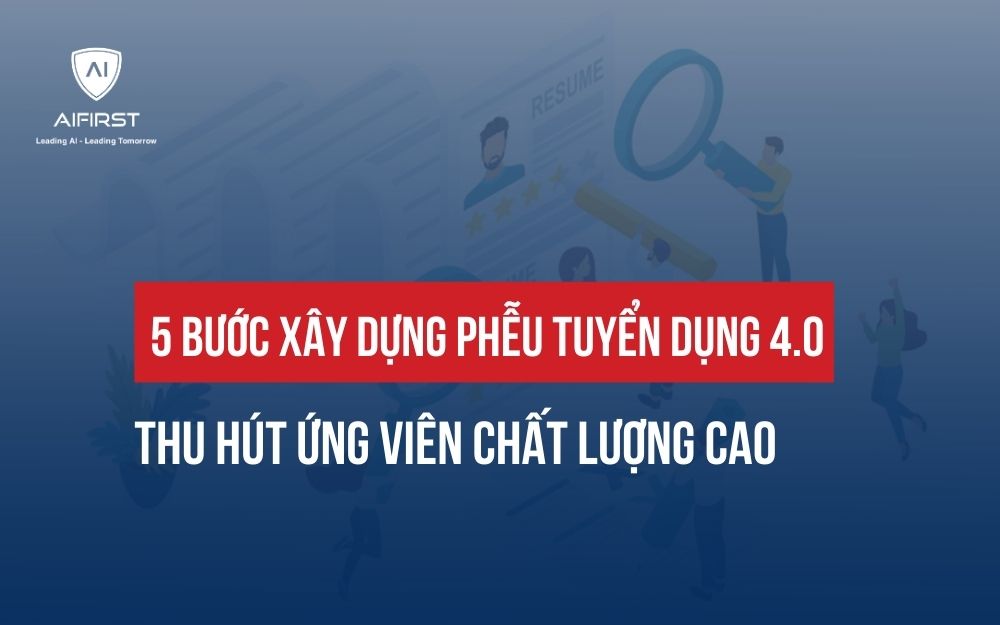 5 BƯỚC XÂY DỰNG PHỄU TUYỂN DỤNG 4.0 THU HÚT ỨNG VIÊN CHẤT LƯỢNG CAO