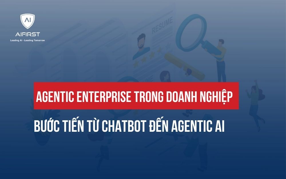 AGENTIC ENTERPRISE TRONG DOANH NGHIỆP: XU HƯỚNG AI TỰ CHỦ TOÀN CẦU